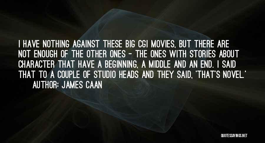 James Caan Quotes: I Have Nothing Against These Big Cgi Movies, But There Are Not Enough Of The Other Ones - The Ones