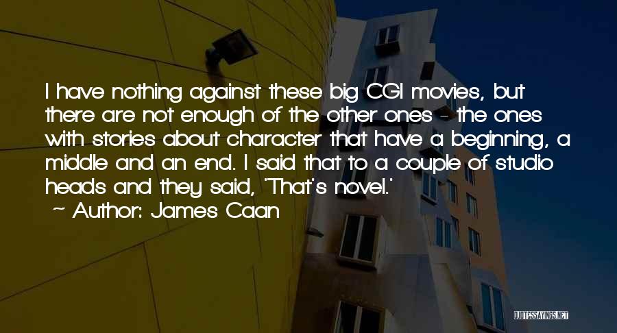 James Caan Quotes: I Have Nothing Against These Big Cgi Movies, But There Are Not Enough Of The Other Ones - The Ones