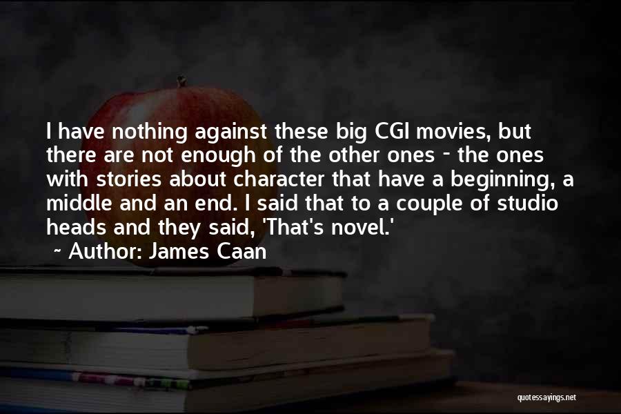 James Caan Quotes: I Have Nothing Against These Big Cgi Movies, But There Are Not Enough Of The Other Ones - The Ones