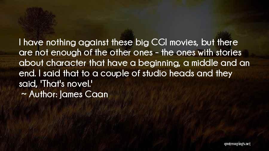 James Caan Quotes: I Have Nothing Against These Big Cgi Movies, But There Are Not Enough Of The Other Ones - The Ones