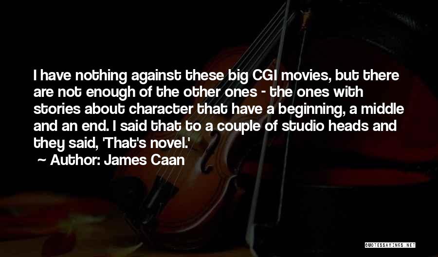 James Caan Quotes: I Have Nothing Against These Big Cgi Movies, But There Are Not Enough Of The Other Ones - The Ones