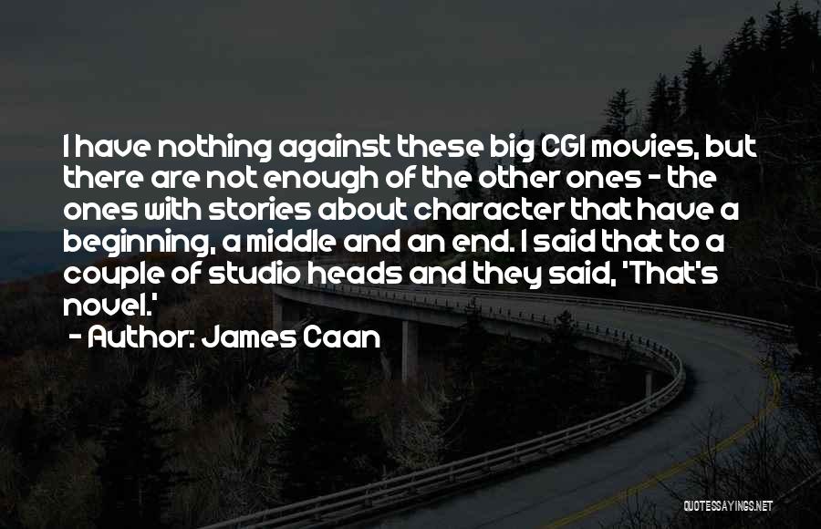 James Caan Quotes: I Have Nothing Against These Big Cgi Movies, But There Are Not Enough Of The Other Ones - The Ones