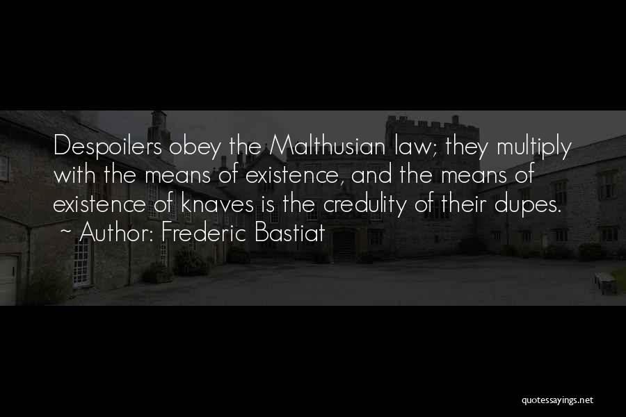 Frederic Bastiat Quotes: Despoilers Obey The Malthusian Law; They Multiply With The Means Of Existence, And The Means Of Existence Of Knaves Is