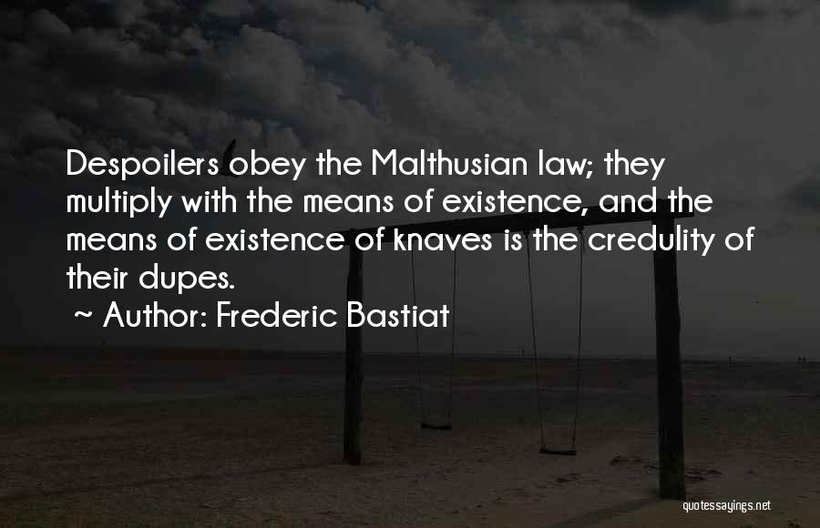 Frederic Bastiat Quotes: Despoilers Obey The Malthusian Law; They Multiply With The Means Of Existence, And The Means Of Existence Of Knaves Is
