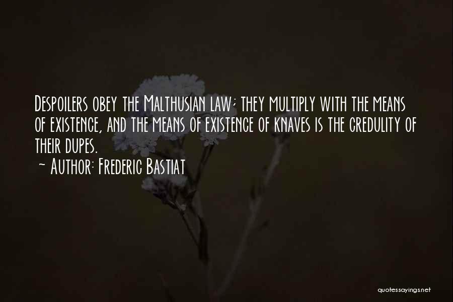 Frederic Bastiat Quotes: Despoilers Obey The Malthusian Law; They Multiply With The Means Of Existence, And The Means Of Existence Of Knaves Is