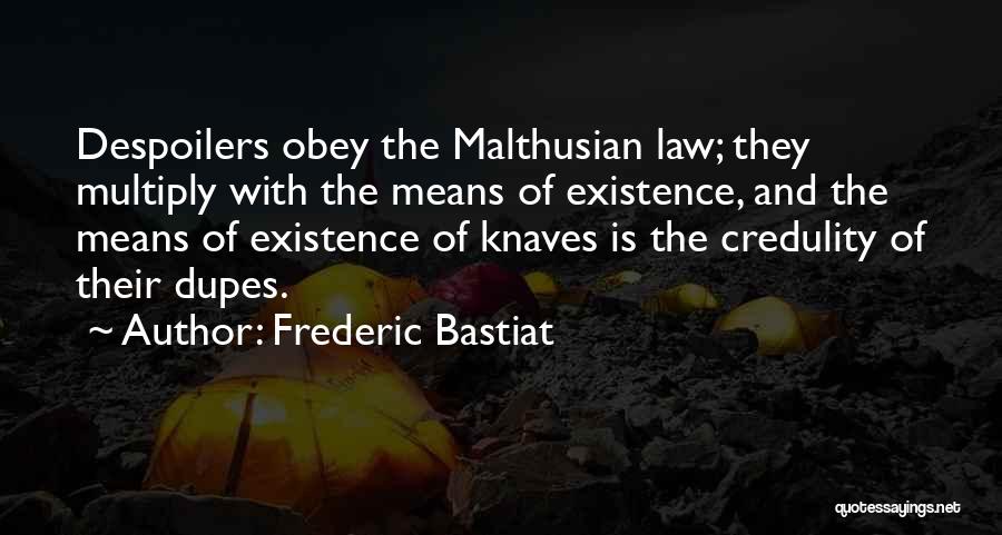 Frederic Bastiat Quotes: Despoilers Obey The Malthusian Law; They Multiply With The Means Of Existence, And The Means Of Existence Of Knaves Is