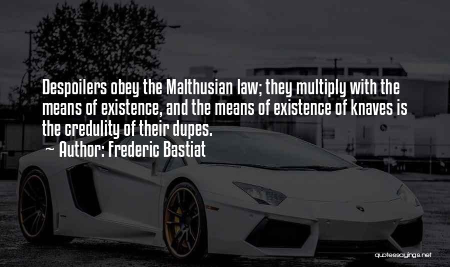 Frederic Bastiat Quotes: Despoilers Obey The Malthusian Law; They Multiply With The Means Of Existence, And The Means Of Existence Of Knaves Is