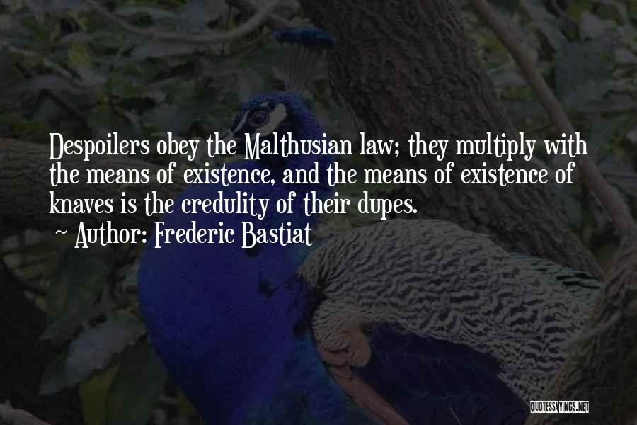 Frederic Bastiat Quotes: Despoilers Obey The Malthusian Law; They Multiply With The Means Of Existence, And The Means Of Existence Of Knaves Is