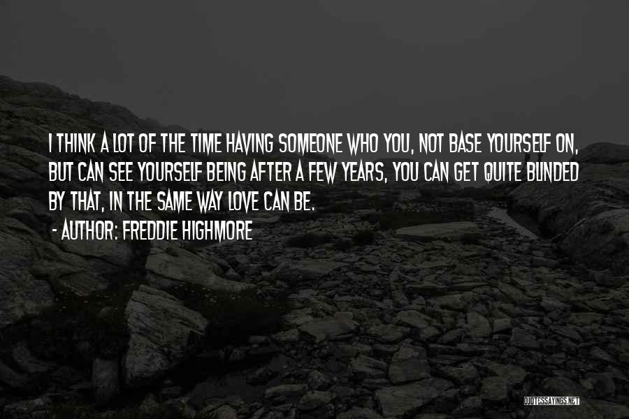 Freddie Highmore Quotes: I Think A Lot Of The Time Having Someone Who You, Not Base Yourself On, But Can See Yourself Being