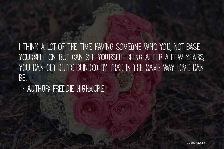 Freddie Highmore Quotes: I Think A Lot Of The Time Having Someone Who You, Not Base Yourself On, But Can See Yourself Being