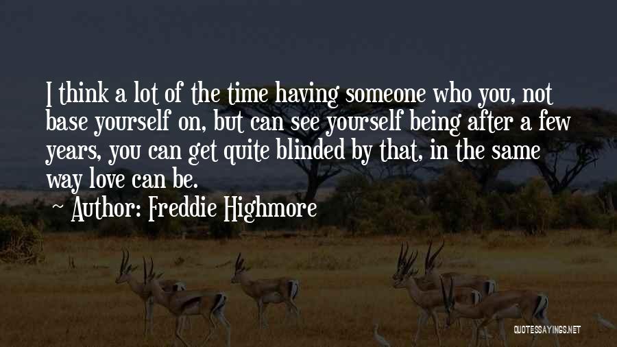 Freddie Highmore Quotes: I Think A Lot Of The Time Having Someone Who You, Not Base Yourself On, But Can See Yourself Being