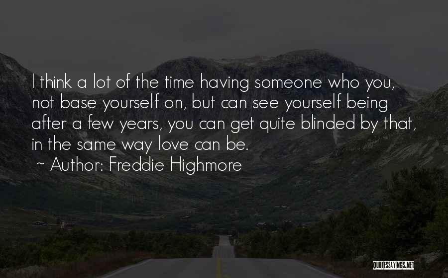Freddie Highmore Quotes: I Think A Lot Of The Time Having Someone Who You, Not Base Yourself On, But Can See Yourself Being