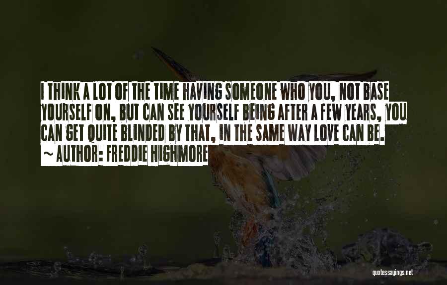 Freddie Highmore Quotes: I Think A Lot Of The Time Having Someone Who You, Not Base Yourself On, But Can See Yourself Being