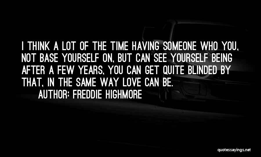 Freddie Highmore Quotes: I Think A Lot Of The Time Having Someone Who You, Not Base Yourself On, But Can See Yourself Being
