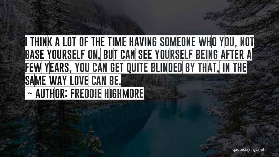 Freddie Highmore Quotes: I Think A Lot Of The Time Having Someone Who You, Not Base Yourself On, But Can See Yourself Being