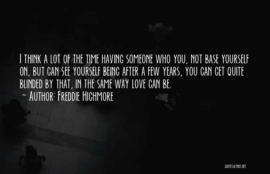 Freddie Highmore Quotes: I Think A Lot Of The Time Having Someone Who You, Not Base Yourself On, But Can See Yourself Being