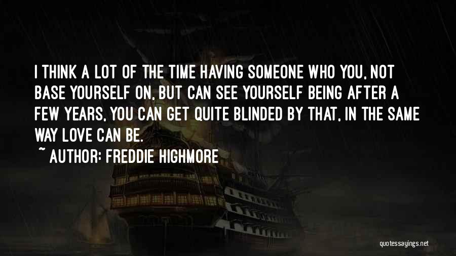Freddie Highmore Quotes: I Think A Lot Of The Time Having Someone Who You, Not Base Yourself On, But Can See Yourself Being