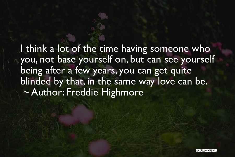 Freddie Highmore Quotes: I Think A Lot Of The Time Having Someone Who You, Not Base Yourself On, But Can See Yourself Being