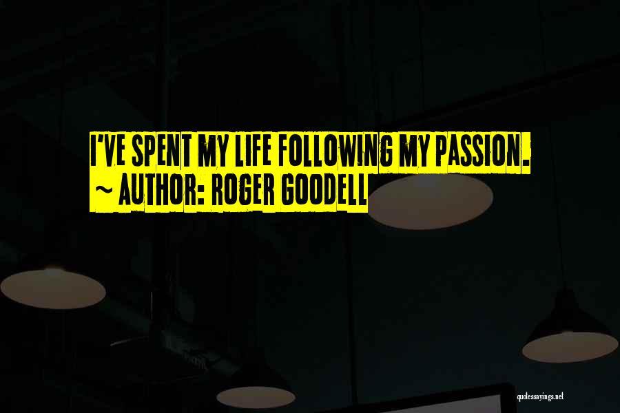 Roger Goodell Quotes: I've Spent My Life Following My Passion.