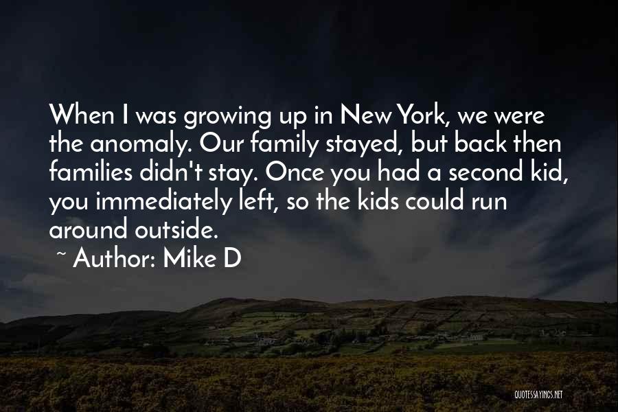 Mike D Quotes: When I Was Growing Up In New York, We Were The Anomaly. Our Family Stayed, But Back Then Families Didn't