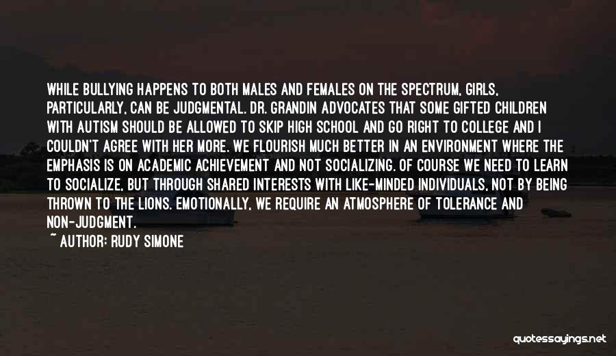 Rudy Simone Quotes: While Bullying Happens To Both Males And Females On The Spectrum, Girls, Particularly, Can Be Judgmental. Dr. Grandin Advocates That