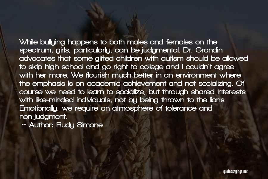 Rudy Simone Quotes: While Bullying Happens To Both Males And Females On The Spectrum, Girls, Particularly, Can Be Judgmental. Dr. Grandin Advocates That