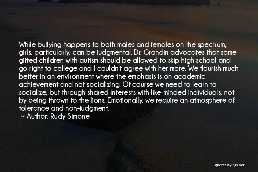 Rudy Simone Quotes: While Bullying Happens To Both Males And Females On The Spectrum, Girls, Particularly, Can Be Judgmental. Dr. Grandin Advocates That