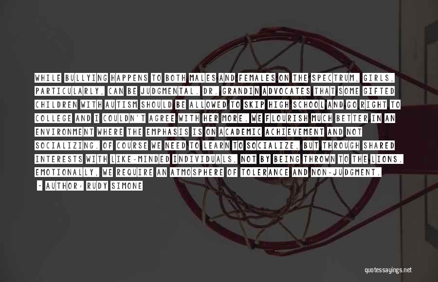 Rudy Simone Quotes: While Bullying Happens To Both Males And Females On The Spectrum, Girls, Particularly, Can Be Judgmental. Dr. Grandin Advocates That