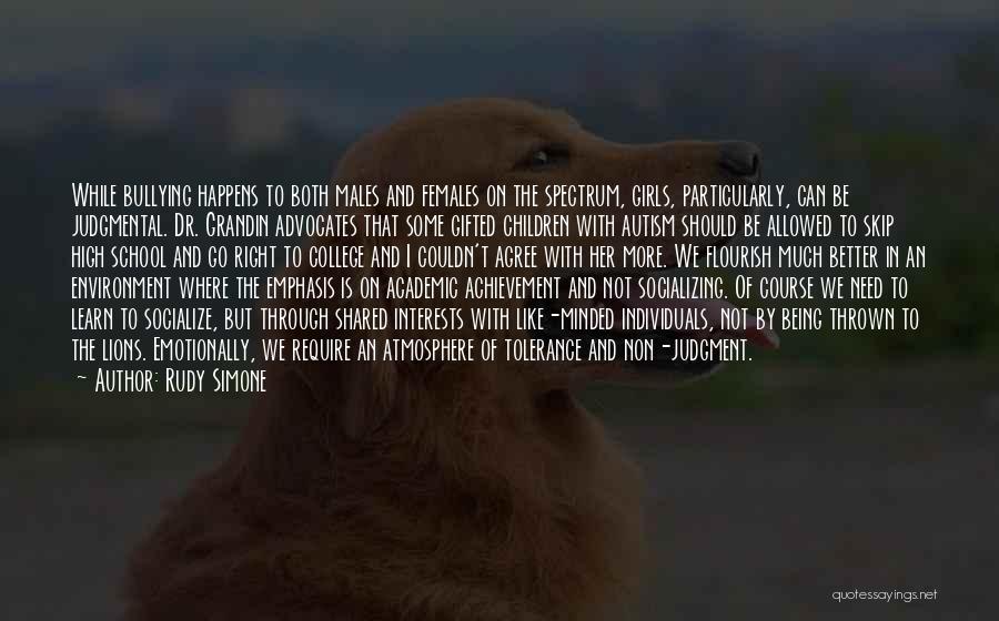 Rudy Simone Quotes: While Bullying Happens To Both Males And Females On The Spectrum, Girls, Particularly, Can Be Judgmental. Dr. Grandin Advocates That