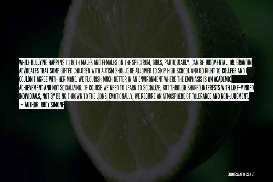 Rudy Simone Quotes: While Bullying Happens To Both Males And Females On The Spectrum, Girls, Particularly, Can Be Judgmental. Dr. Grandin Advocates That