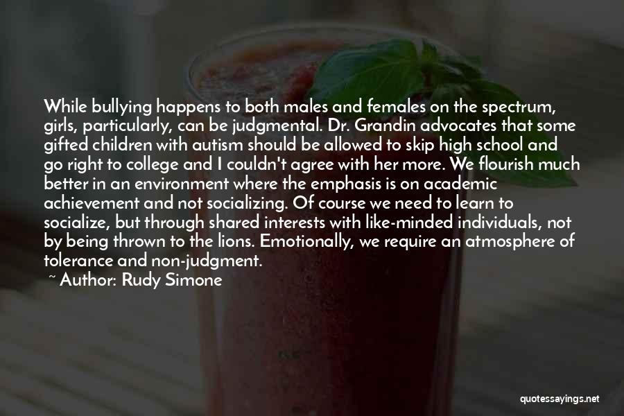 Rudy Simone Quotes: While Bullying Happens To Both Males And Females On The Spectrum, Girls, Particularly, Can Be Judgmental. Dr. Grandin Advocates That