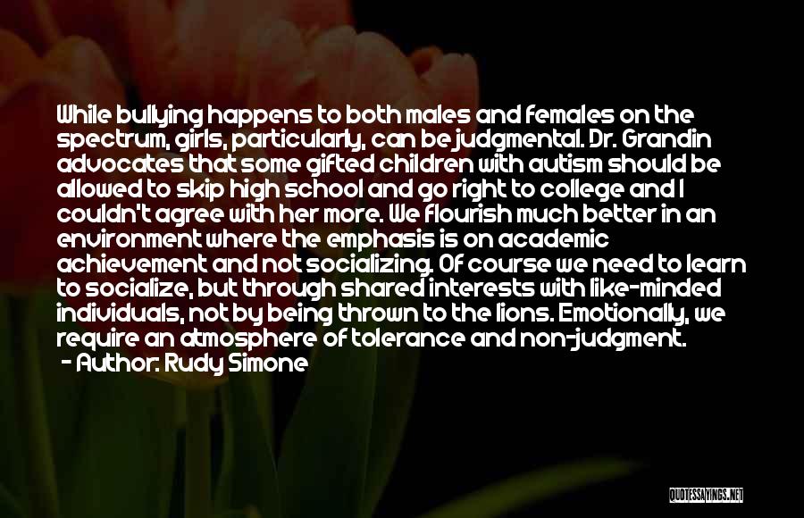 Rudy Simone Quotes: While Bullying Happens To Both Males And Females On The Spectrum, Girls, Particularly, Can Be Judgmental. Dr. Grandin Advocates That