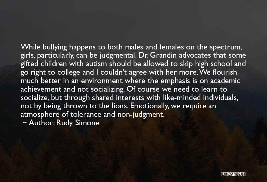 Rudy Simone Quotes: While Bullying Happens To Both Males And Females On The Spectrum, Girls, Particularly, Can Be Judgmental. Dr. Grandin Advocates That