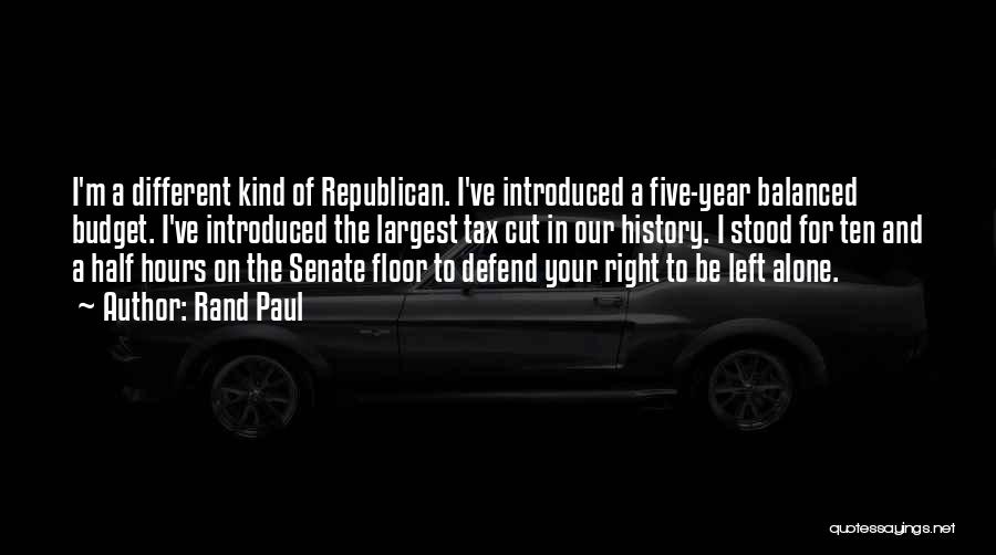 Rand Paul Quotes: I'm A Different Kind Of Republican. I've Introduced A Five-year Balanced Budget. I've Introduced The Largest Tax Cut In Our