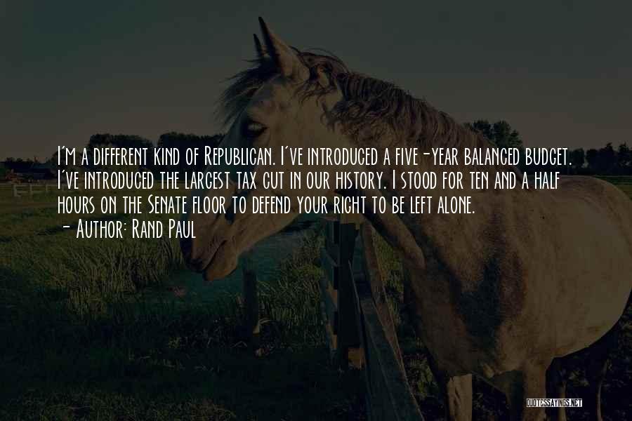 Rand Paul Quotes: I'm A Different Kind Of Republican. I've Introduced A Five-year Balanced Budget. I've Introduced The Largest Tax Cut In Our