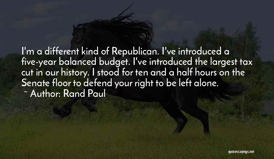 Rand Paul Quotes: I'm A Different Kind Of Republican. I've Introduced A Five-year Balanced Budget. I've Introduced The Largest Tax Cut In Our