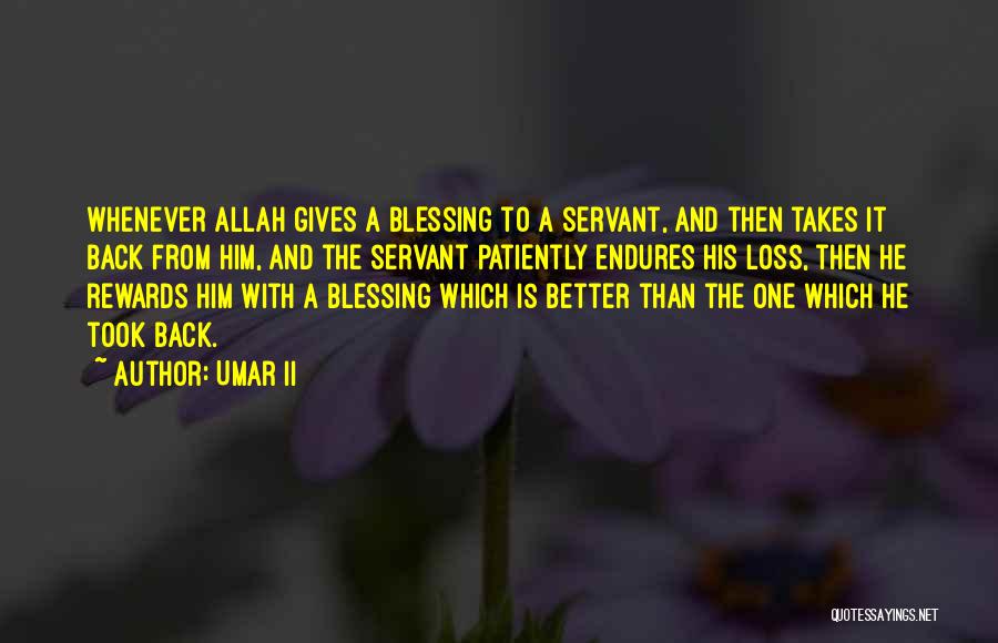 Umar II Quotes: Whenever Allah Gives A Blessing To A Servant, And Then Takes It Back From Him, And The Servant Patiently Endures