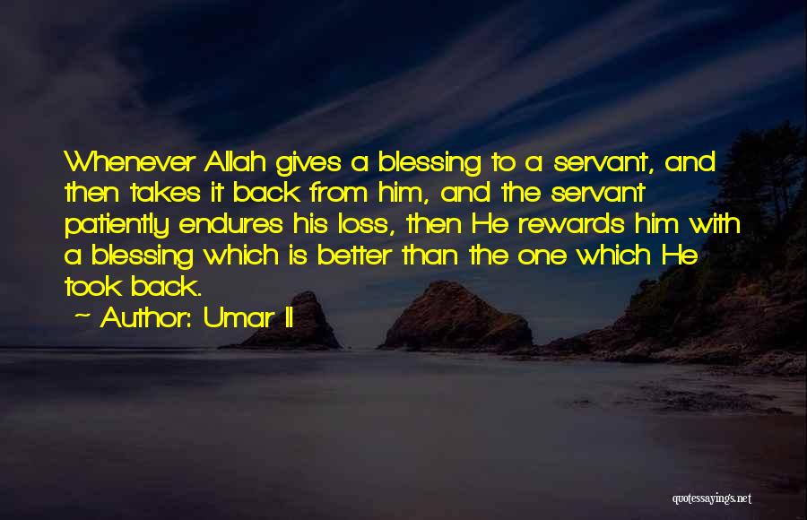 Umar II Quotes: Whenever Allah Gives A Blessing To A Servant, And Then Takes It Back From Him, And The Servant Patiently Endures