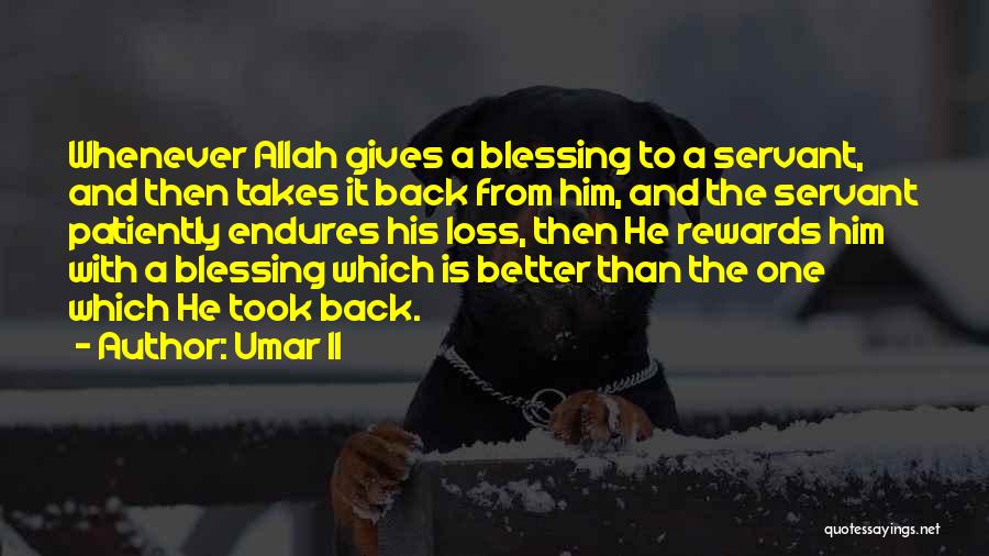 Umar II Quotes: Whenever Allah Gives A Blessing To A Servant, And Then Takes It Back From Him, And The Servant Patiently Endures
