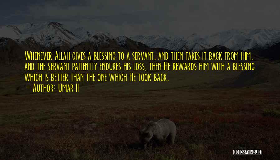 Umar II Quotes: Whenever Allah Gives A Blessing To A Servant, And Then Takes It Back From Him, And The Servant Patiently Endures