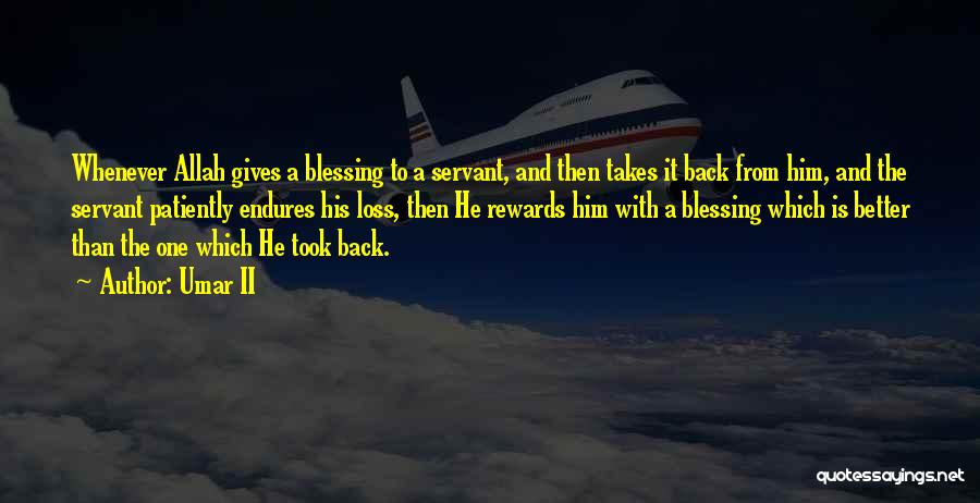 Umar II Quotes: Whenever Allah Gives A Blessing To A Servant, And Then Takes It Back From Him, And The Servant Patiently Endures