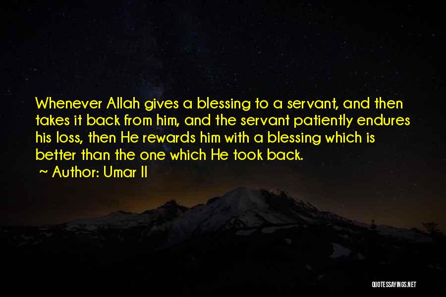 Umar II Quotes: Whenever Allah Gives A Blessing To A Servant, And Then Takes It Back From Him, And The Servant Patiently Endures