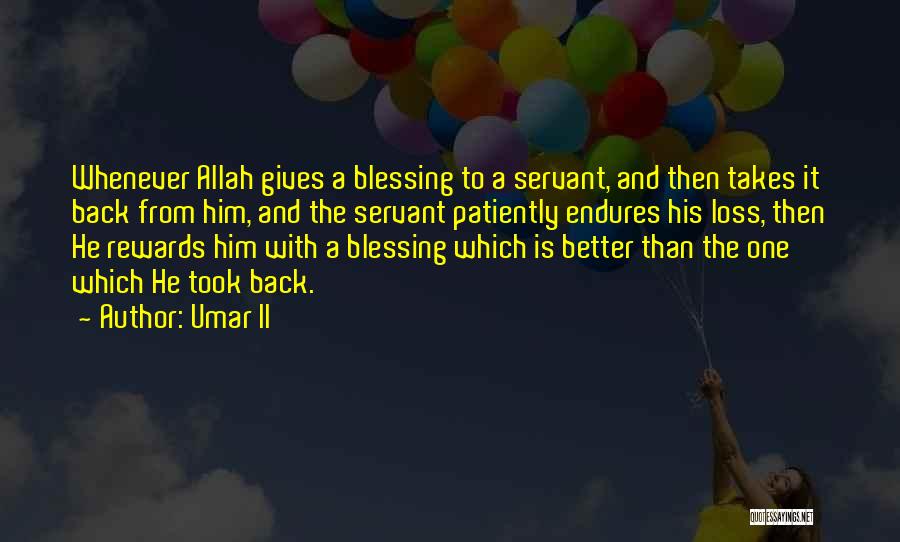 Umar II Quotes: Whenever Allah Gives A Blessing To A Servant, And Then Takes It Back From Him, And The Servant Patiently Endures