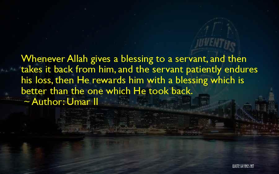 Umar II Quotes: Whenever Allah Gives A Blessing To A Servant, And Then Takes It Back From Him, And The Servant Patiently Endures