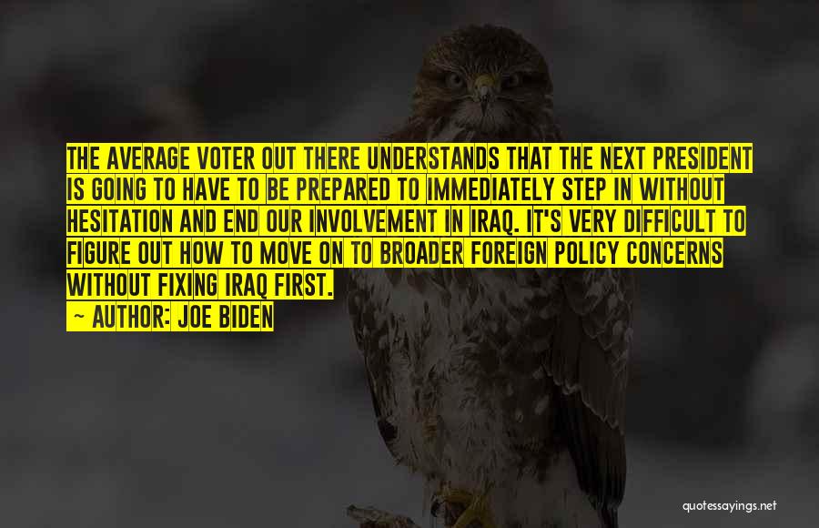 Joe Biden Quotes: The Average Voter Out There Understands That The Next President Is Going To Have To Be Prepared To Immediately Step