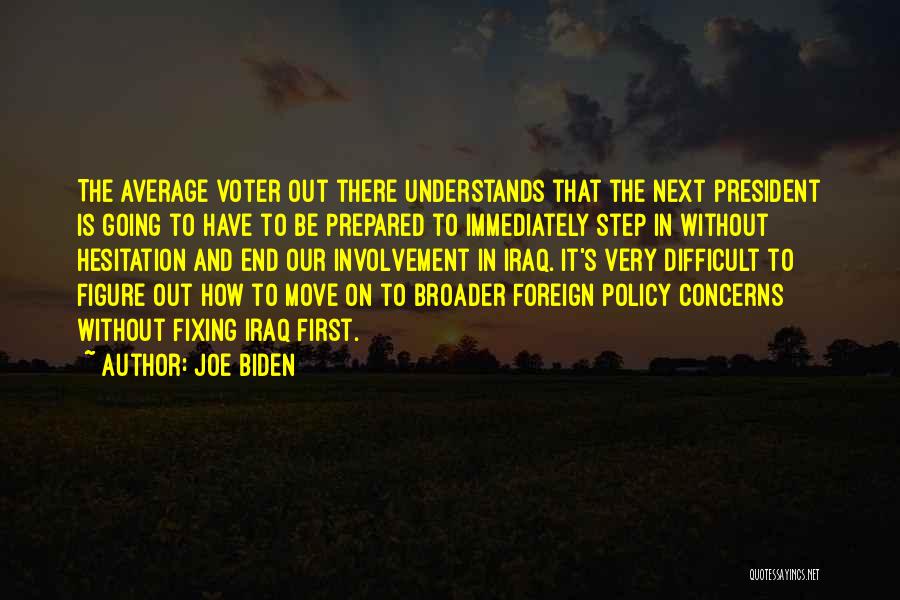 Joe Biden Quotes: The Average Voter Out There Understands That The Next President Is Going To Have To Be Prepared To Immediately Step