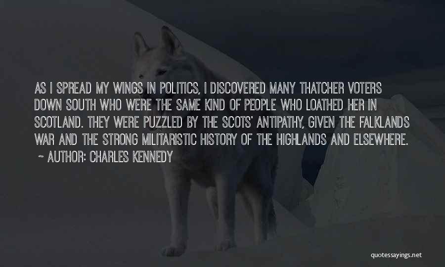 Charles Kennedy Quotes: As I Spread My Wings In Politics, I Discovered Many Thatcher Voters Down South Who Were The Same Kind Of