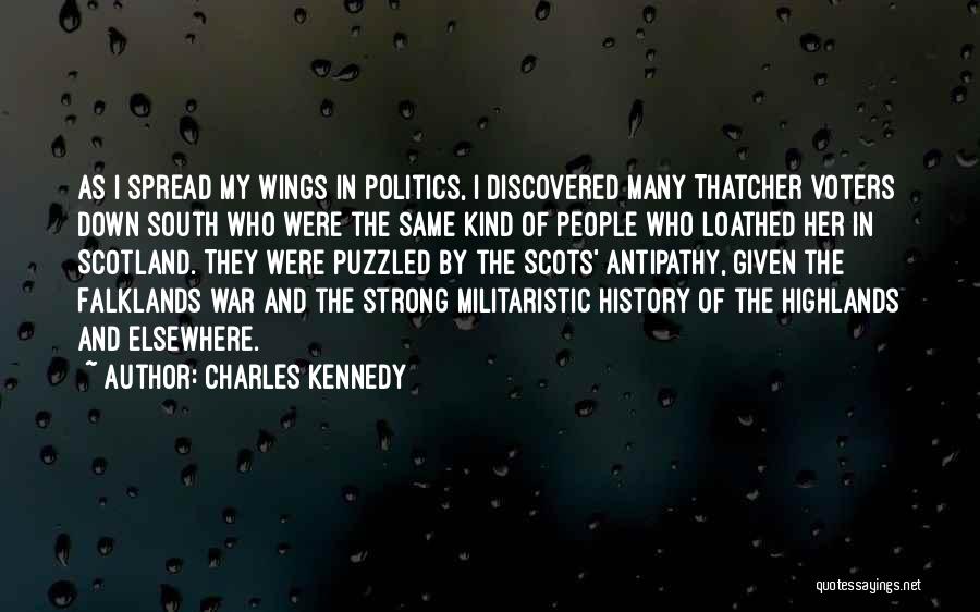 Charles Kennedy Quotes: As I Spread My Wings In Politics, I Discovered Many Thatcher Voters Down South Who Were The Same Kind Of