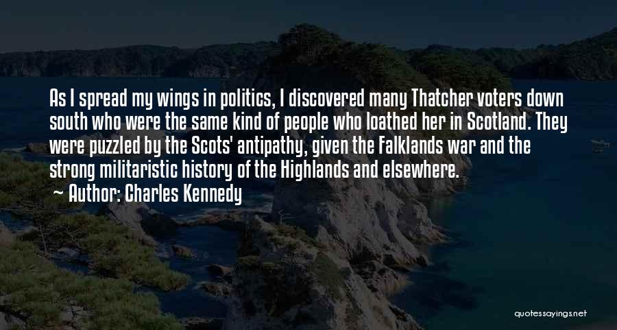 Charles Kennedy Quotes: As I Spread My Wings In Politics, I Discovered Many Thatcher Voters Down South Who Were The Same Kind Of