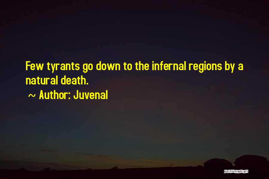 Juvenal Quotes: Few Tyrants Go Down To The Infernal Regions By A Natural Death.